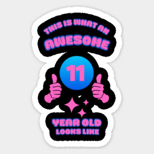 This Is What An Awesome 11 Year Old Looks Like Sticker