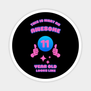 This Is What An Awesome 11 Year Old Looks Like Magnet