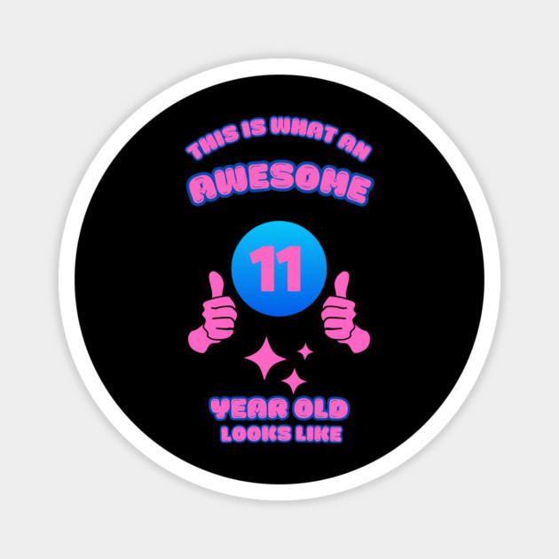 This Is What An Awesome 11 Year Old Looks Like Magnet by BlackMeme94
