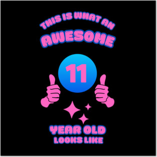 This Is What An Awesome 11 Year Old Looks Like Posters and Art