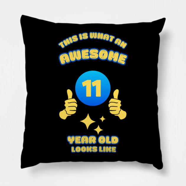 This Is What An Awesome 11 Year Old Looks Like Pillow by BlackMeme94