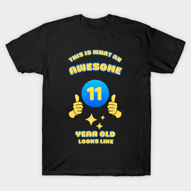 This Is What An Awesome 11 Year Old Looks Like T-Shirt by BlackMeme94