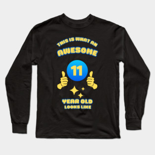 This Is What An Awesome 11 Year Old Looks Like Long Sleeve T-Shirt