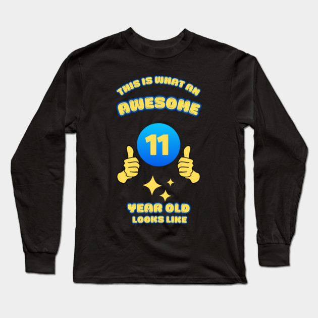 This Is What An Awesome 11 Year Old Looks Like Long Sleeve T-Shirt by BlackMeme94