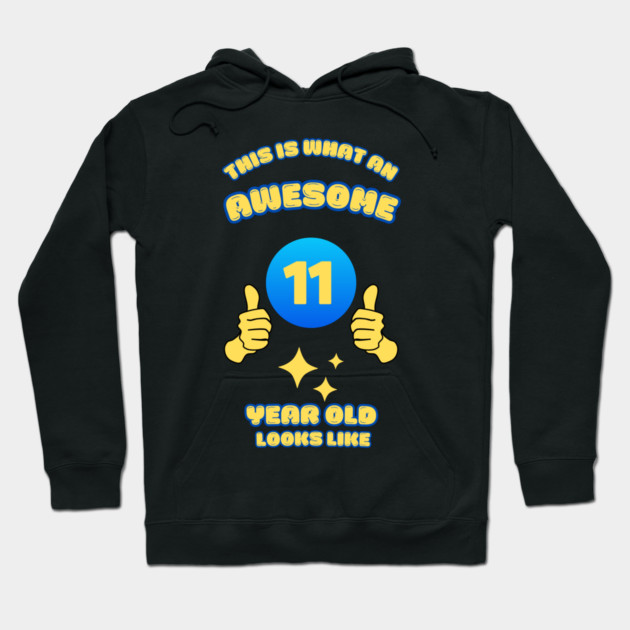 This Is What An Awesome 11 Year Old Looks Like Hoodie by BlackMeme94