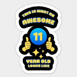 This Is What An Awesome 11 Year Old Looks Like Sticker
