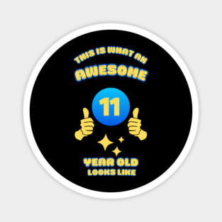 This Is What An Awesome 11 Year Old Looks Like Magnet