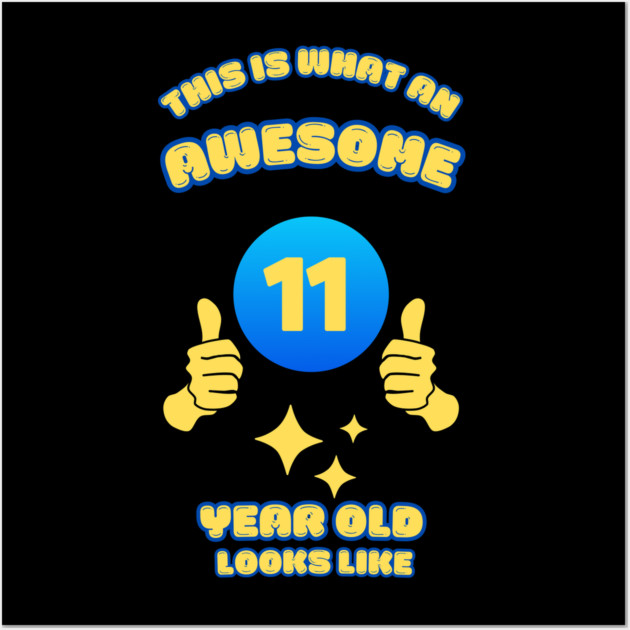 This Is What An Awesome 11 Year Old Looks Like Wall Art by BlackMeme94