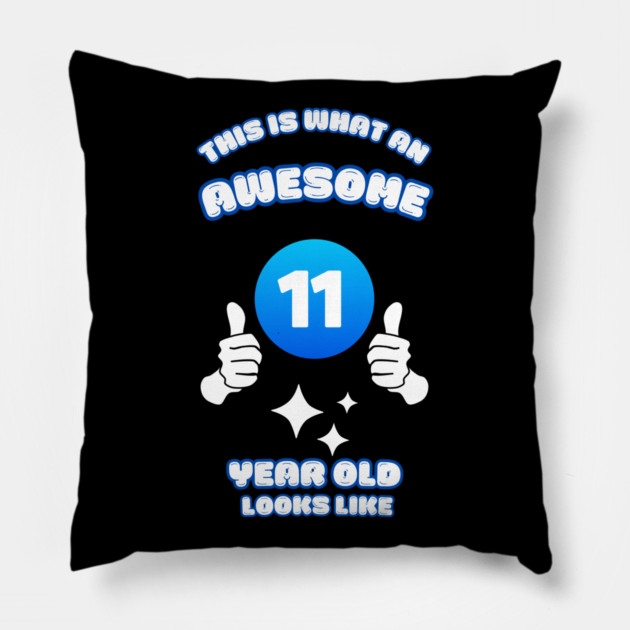 This Is What An Awesome 11 Year Old Looks Like Pillow by BlackMeme94