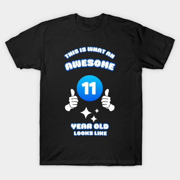 This Is What An Awesome 11 Year Old Looks Like T-Shirt by BlackMeme94