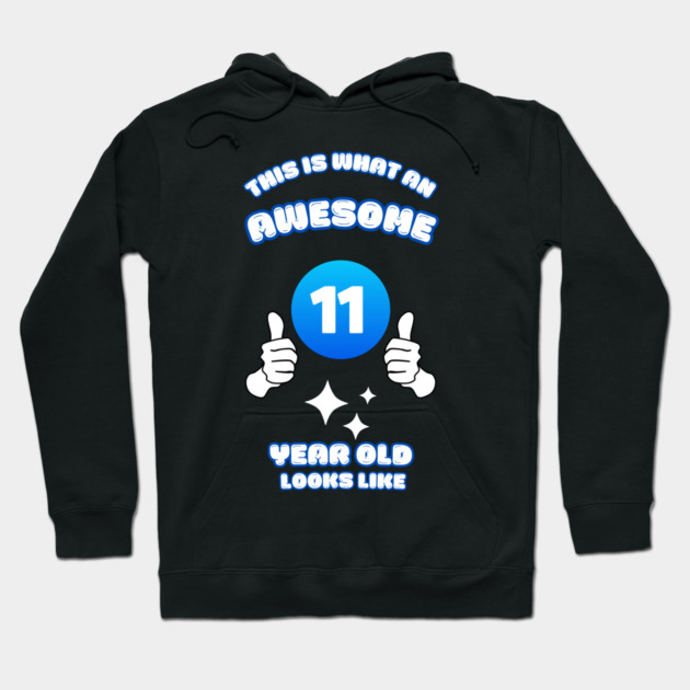 This Is What An Awesome 11 Year Old Looks Like Hoodie by BlackMeme94