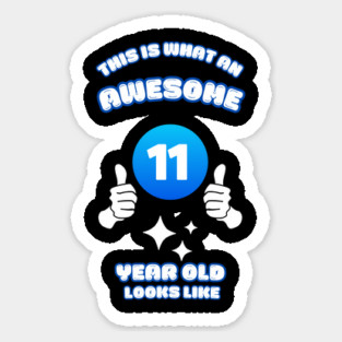This Is What An Awesome 11 Year Old Looks Like Sticker