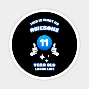 This Is What An Awesome 11 Year Old Looks Like Magnet