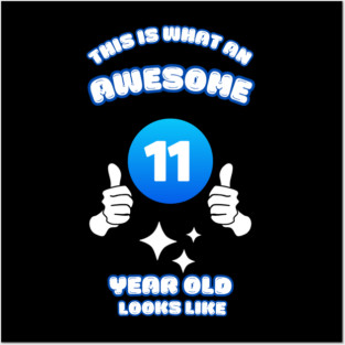 This Is What An Awesome 11 Year Old Looks Like Posters and Art