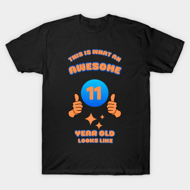 This Is What An Awesome 11 Year Old Looks Like T-Shirt by BlackMeme94