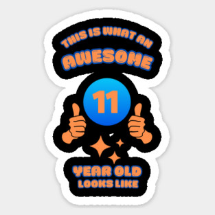This Is What An Awesome 11 Year Old Looks Like Sticker
