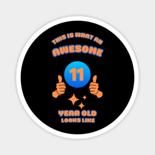 This Is What An Awesome 11 Year Old Looks Like Magnet