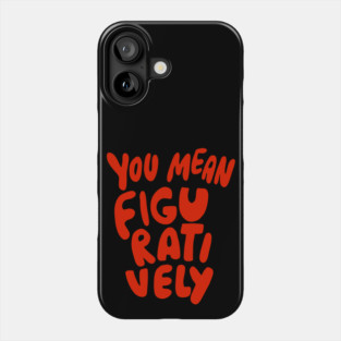 You Mean Figuratively Grammar Linguist Literally Funny Grammar Police Language Nerd Phone Case