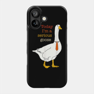 Today I'm A Serious Goose Funny Silly Goose Phone Case