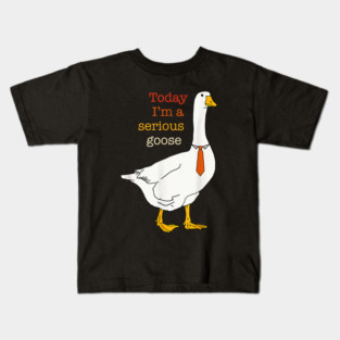 Today I'm A Serious Goose Funny Silly Goose Kids T-Shirt