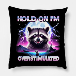 Hold On I'm Overstimulated Funny Racoon Meme MHA Pillow