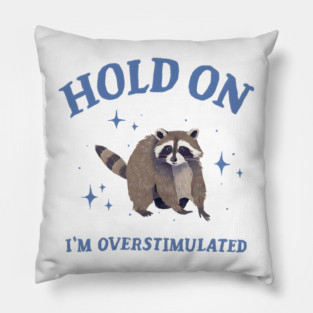 Hold On I'm Overstimulated Retro Racoon Funny Pillow