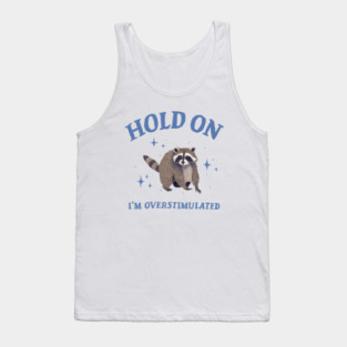 Hold On I'm Overstimulated Retro Racoon Funny Tank Top