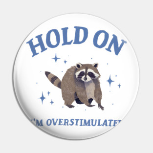 Hold On I'm Overstimulated Retro Racoon Funny Pin