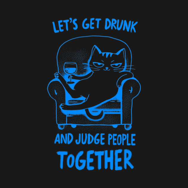 let's get drunk and judge people by CreativeSage