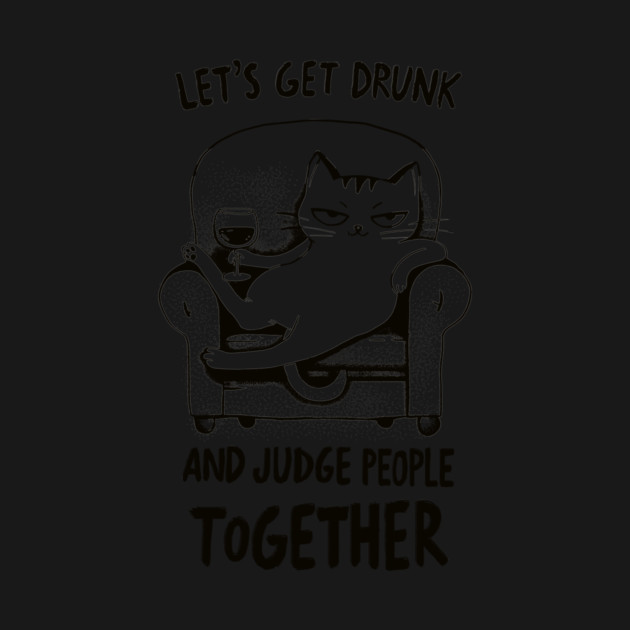 let's get drunk and judge people by CreativeSage