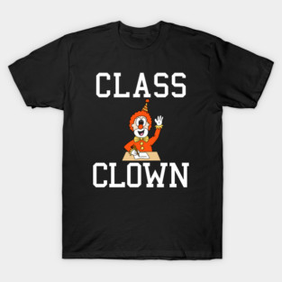 Class Clown, Back To School Teacher Funny T-Shirt