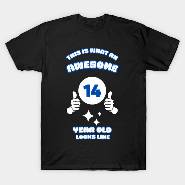 This Is What An Awesome 14 Year Old Looks Like T-Shirt by BlackMeme94