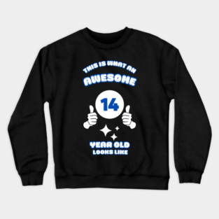 This Is What An Awesome 14 Year Old Looks Like Crewneck Sweatshirt