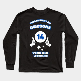 This Is What An Awesome 14 Year Old Looks Like Long Sleeve T-Shirt