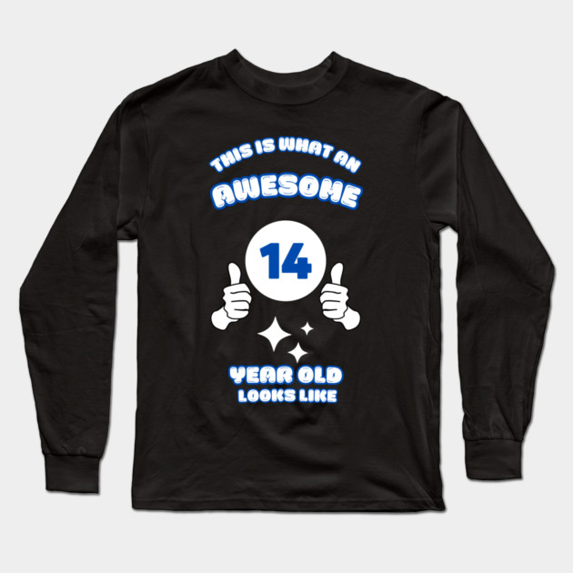 This Is What An Awesome 14 Year Old Looks Like Long Sleeve T-Shirt by BlackMeme94