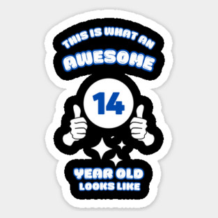 This Is What An Awesome 14 Year Old Looks Like Sticker