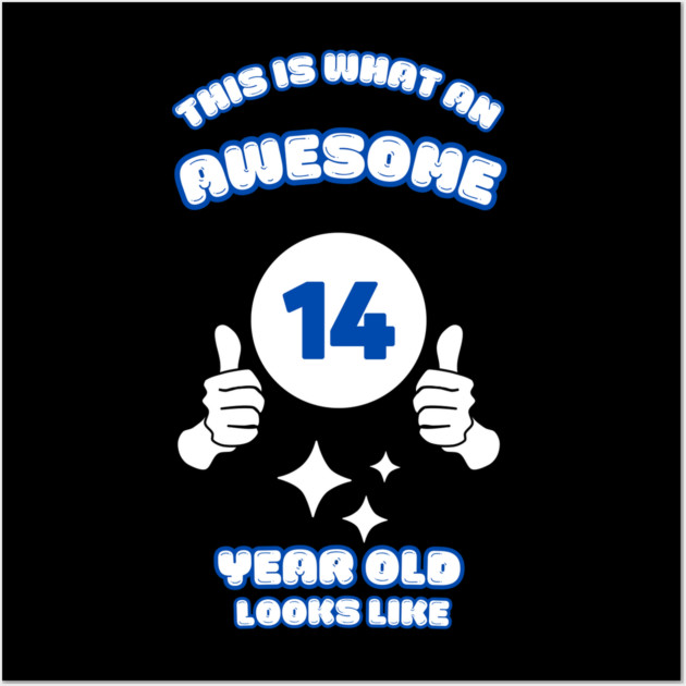 This Is What An Awesome 14 Year Old Looks Like Wall Art by BlackMeme94