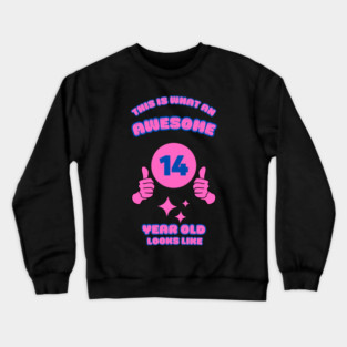 This Is What An Awesome 14 Year Old Looks Like Crewneck Sweatshirt