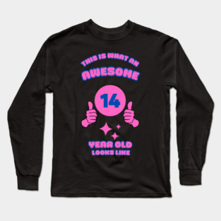 This Is What An Awesome 14 Year Old Looks Like Long Sleeve T-Shirt