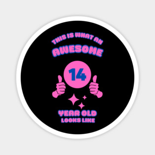 This Is What An Awesome 14 Year Old Looks Like Magnet