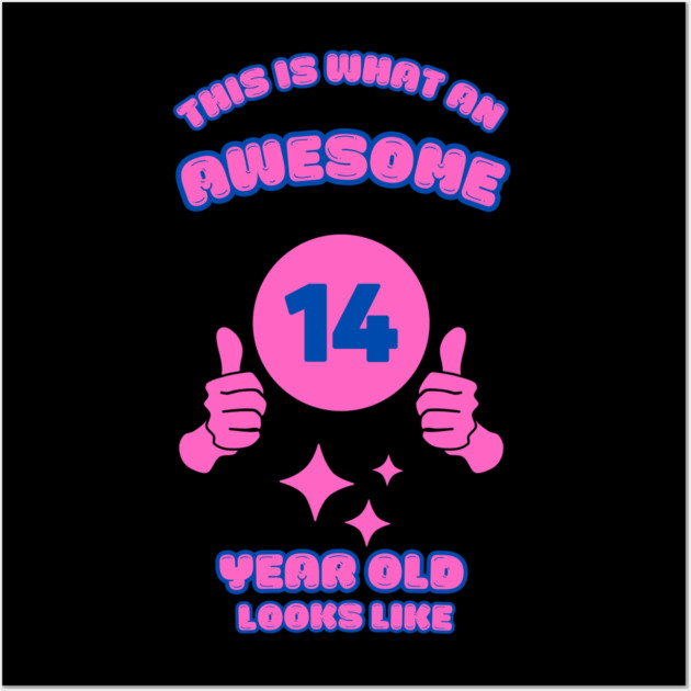 This Is What An Awesome 14 Year Old Looks Like Wall Art by BlackMeme94