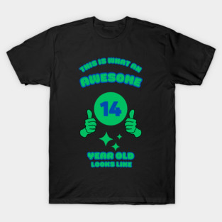 This Is What An Awesome 14 Year Old Looks Like T-Shirt