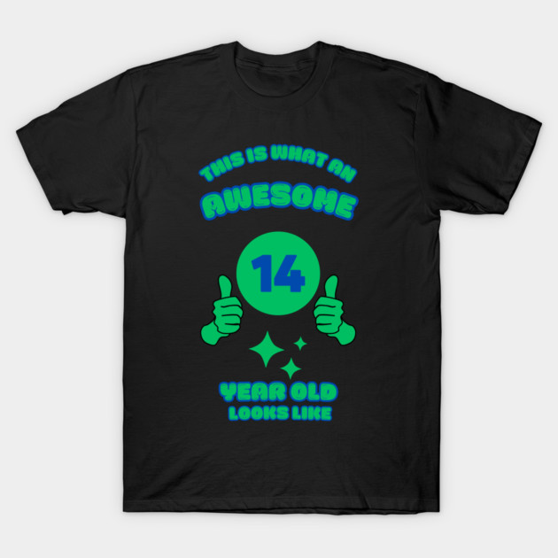 This Is What An Awesome 14 Year Old Looks Like T-Shirt by BlackMeme94