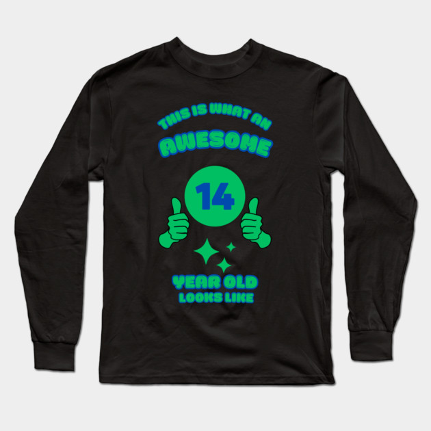 This Is What An Awesome 14 Year Old Looks Like Long Sleeve T-Shirt by BlackMeme94