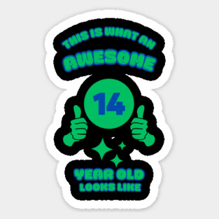 This Is What An Awesome 14 Year Old Looks Like Sticker