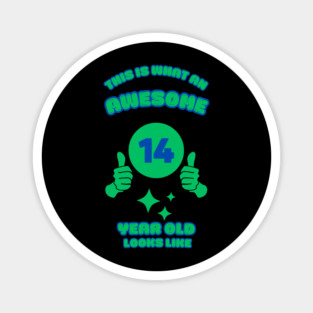 This Is What An Awesome 14 Year Old Looks Like Magnet