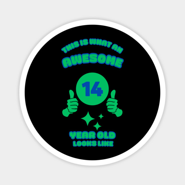 This Is What An Awesome 14 Year Old Looks Like Magnet by BlackMeme94