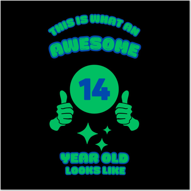 This Is What An Awesome 14 Year Old Looks Like Wall Art by BlackMeme94