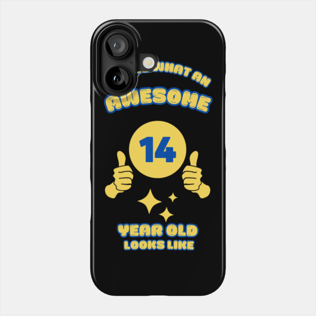 This Is What An Awesome 14 Year Old Looks Like Phone Case by BlackMeme94
