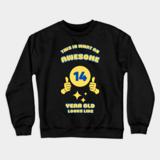 This Is What An Awesome 14 Year Old Looks Like Crewneck Sweatshirt